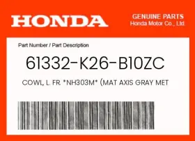 61332-k26-b10zc Honda Genuine Cowl L. Fr. Nh303m Mat Axis Gray Metallic -