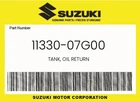 Suzuki Genuine Tank, Oil Return 11330-07G00 New. Price: $75.25.