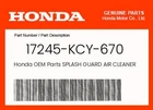 Honda Genuine Splash Guard Air Cleaner 17245-KCY-670 New. Price: $24.77.