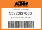 Ktm Genuine Cyl.head Seal Ring 2003 - 52330137000 New. Price: $12.99.