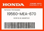 Honda Genuine Hose B, In. Manifold 19560-MEA-670 New. Price: $28.26.