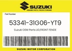 Suzuki Genuine Lid,front Fende 53341-31G06-YT9 New. Price: $12.50.