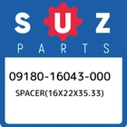 09180-16043-000 Suzuki SPACER(16X22X35.33) 0918016043000, New Genuine Oem Part. Price: $236.50.
