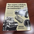 The Super Catalog Of Car Parts And Accessories By John Hirsch Hardcover 1974 Used. Price: $16.00.