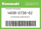 Kawasaki Genuine Cover,head Lamp,f.black 14091-0736-6Z New. Price: $68.66.