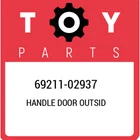 69211-02937 Toyota Handle Door Outsid 6921102937, New Genuine Oem Part. Price: $42.02.
