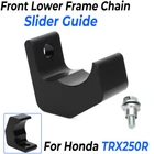 Front Lower Frame Chain Slider Guide For Honda TRX250R All New. Price: $18.99.