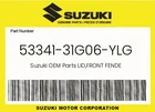 Suzuki Genuine Lid,front Fende 53341-31G06-YLG New. Price: $12.12.