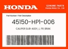 Honda Genuine Caliper Sub-assy., L. Fr. Brak 45150-HP1-006 New. Price: $217.02.