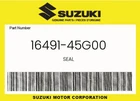 Suzuki Genuine Seal 16491-45G00 New. Price: $17.95.